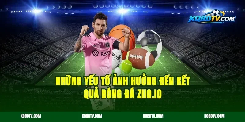 Những Yếu Tố Ảnh Hưởng Đến Kết Quả Bóng Đá ykqbd.com