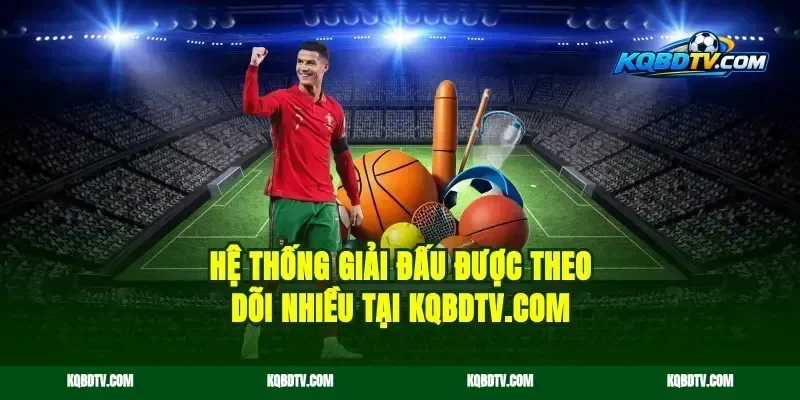 Hệ thống giải đấu được theo dõi nhiều tại ykqbd.com